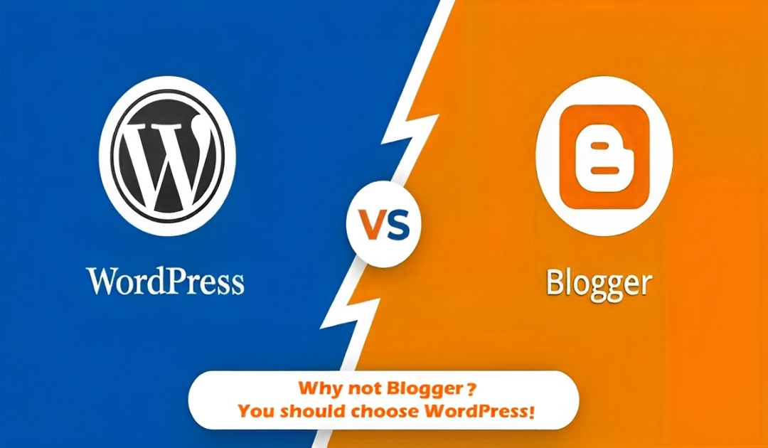 Why not Blogger? You should choose WordPress!